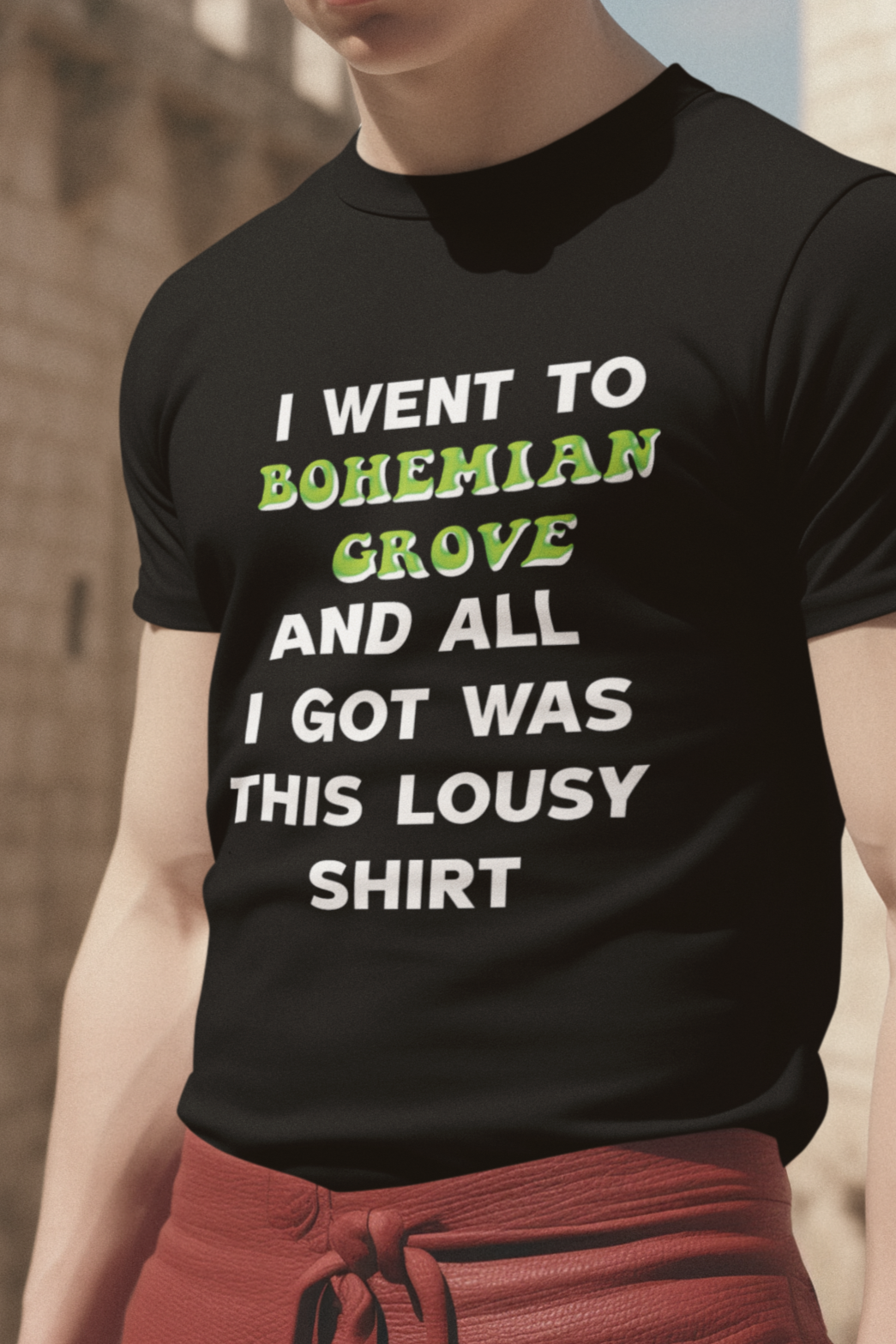 I went to bohemian grove and all i got was this lousy shirt T-shirt