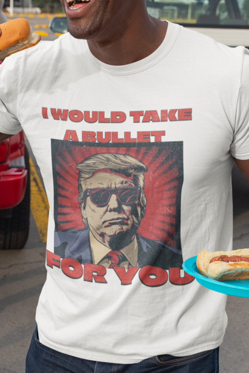 I would take a bullet for you T-shirt