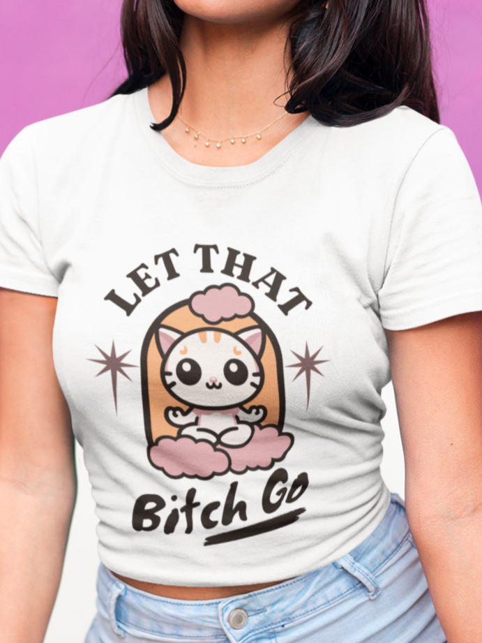 Let that bitch go T-shirt