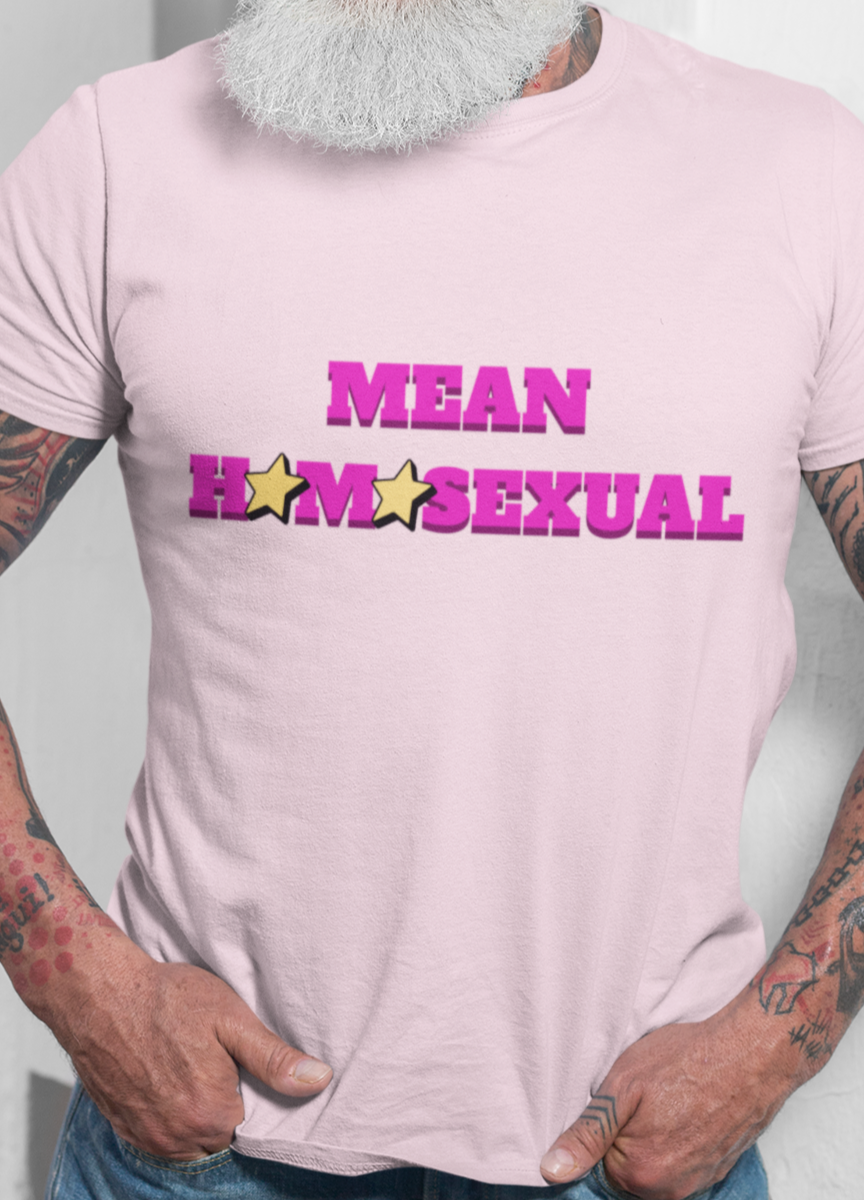 Mean homosexual T-shirt