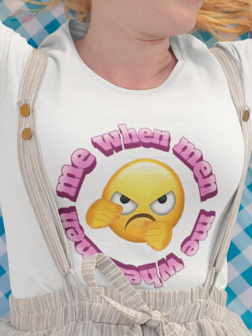 Me when men T-shirt