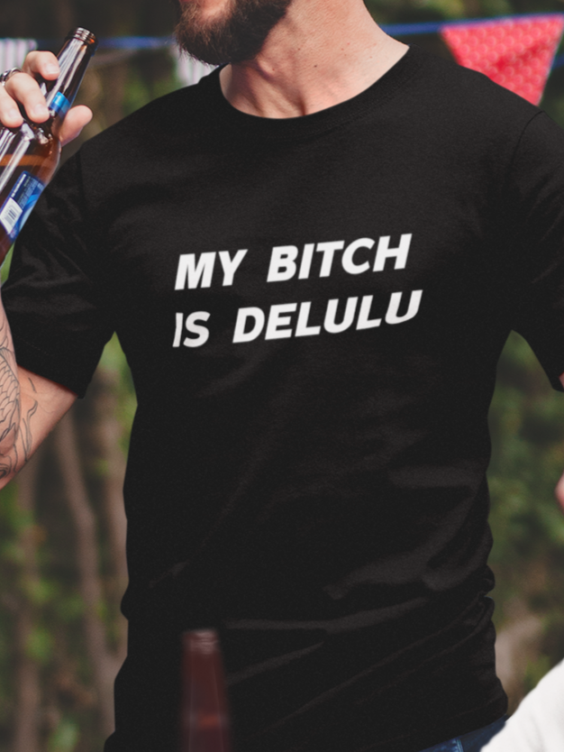 My bitch is delulu T-shirt