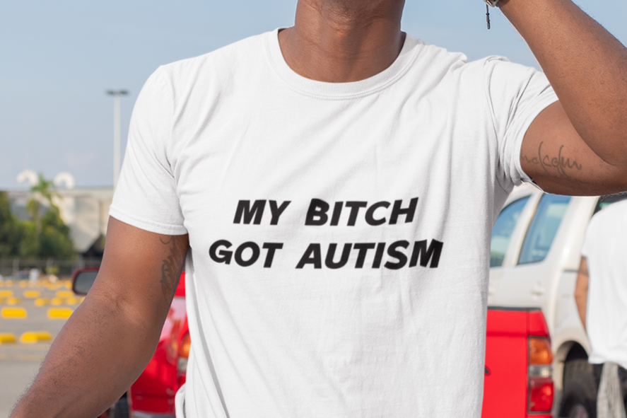 My bitch got autism T-shirt