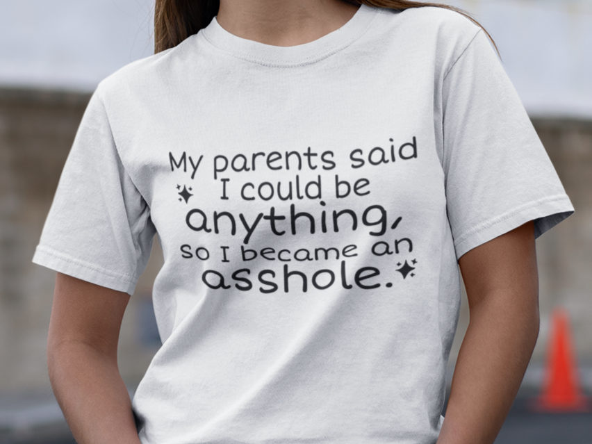My parents said I could be anything T-shirt