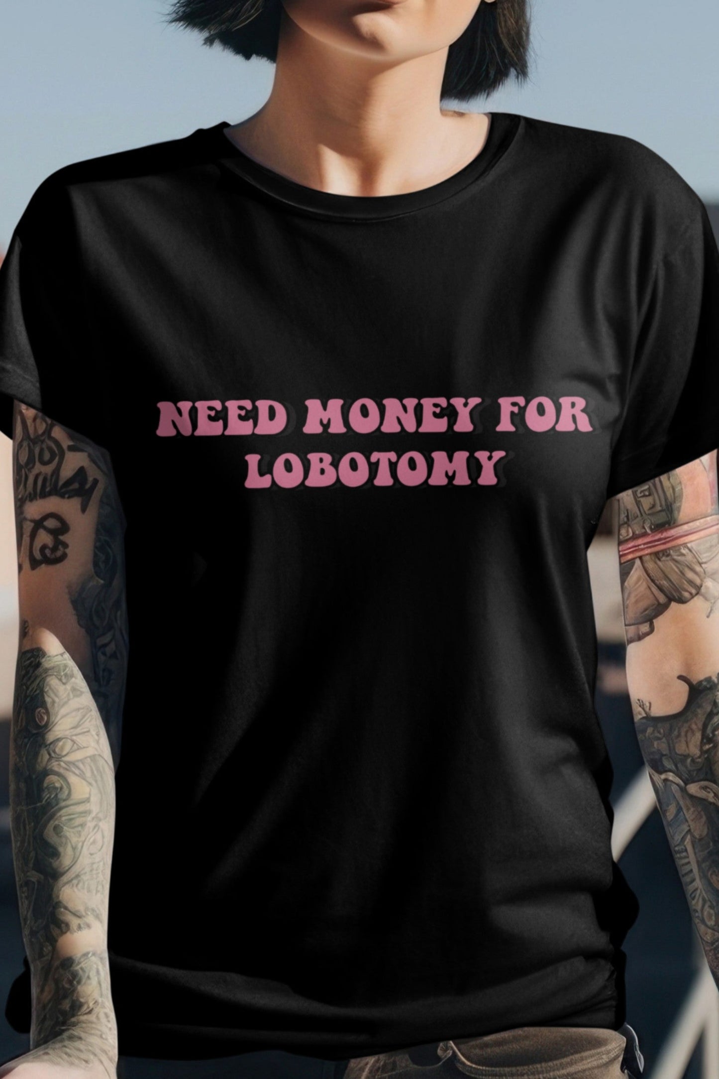 Need money for lobotomy T-shirt