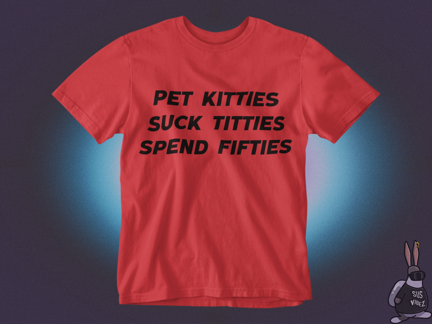 Pet kitties suck titties spend fifties T-shirt