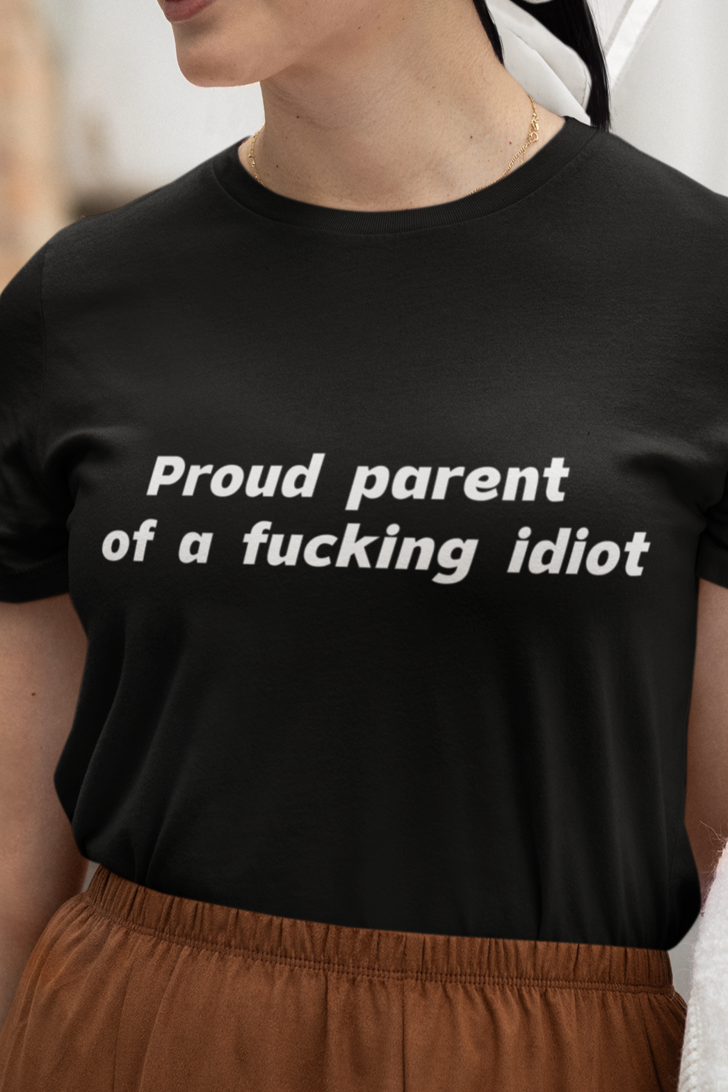 Proud parent of a fucking idiot T-shirt