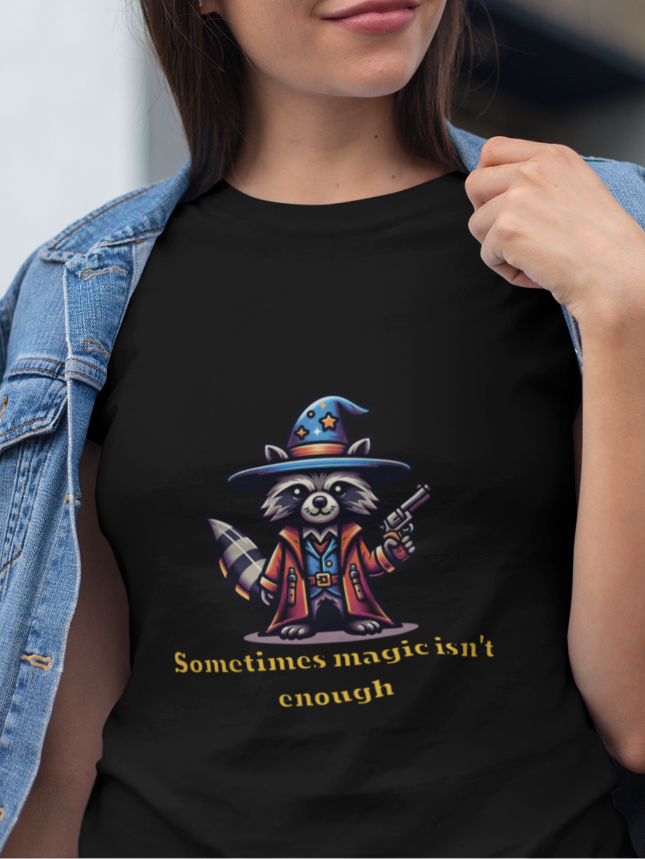 Sometimes magic isn't enough T-shirt