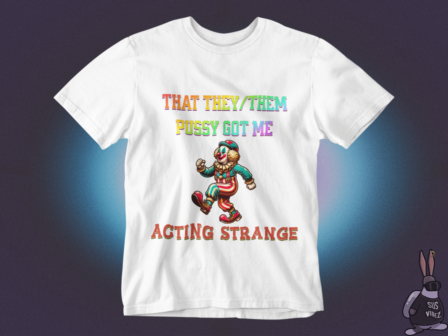 That they/them pussy got me acting strange T-shirt
