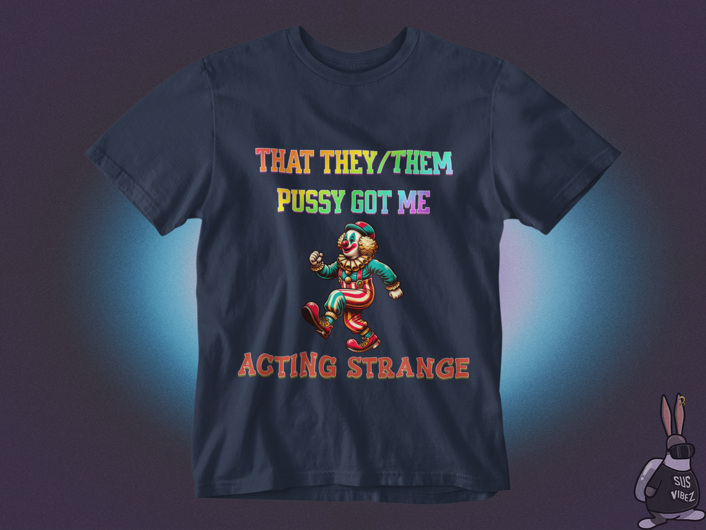 That they/them pussy got me acting strange T-shirt