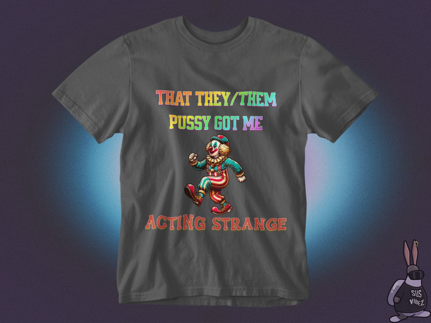 That they/them pussy got me acting strange T-shirt