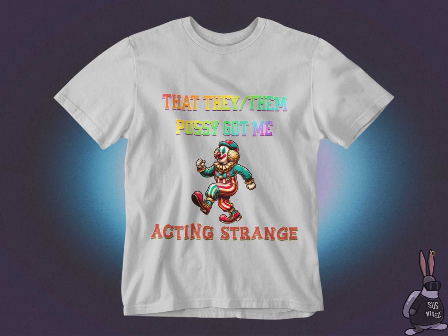That they/them pussy got me acting strange T-shirt