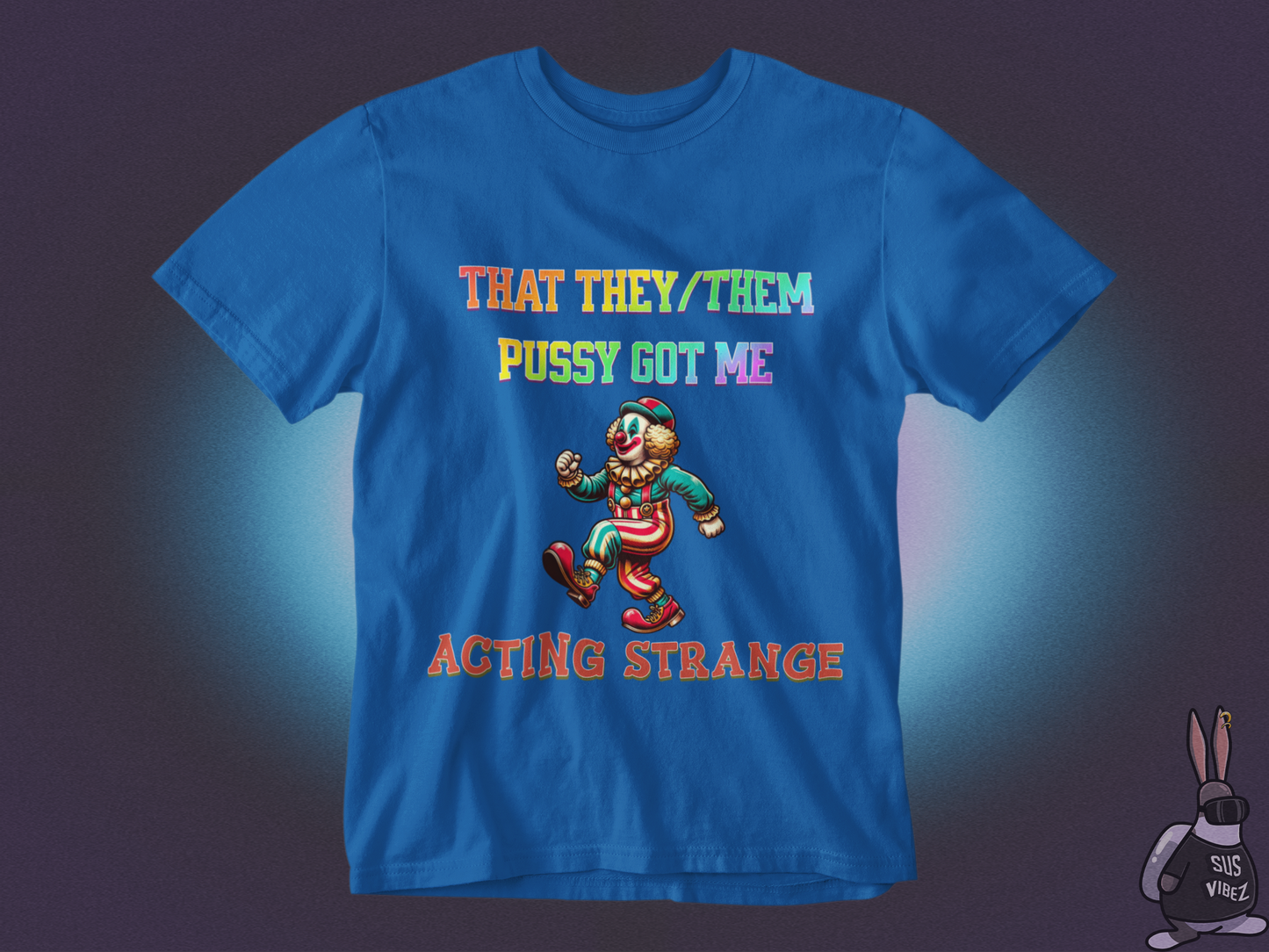 That they/them pussy got me acting strange T-shirt