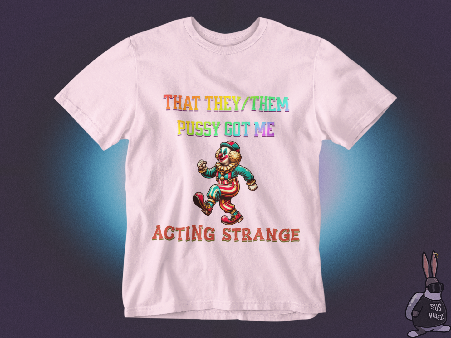 That they/them pussy got me acting strange T-shirt
