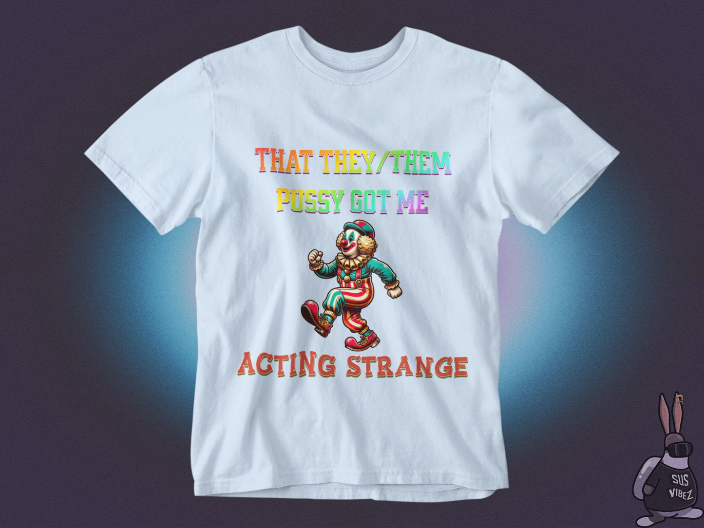 That they/them pussy got me acting strange T-shirt