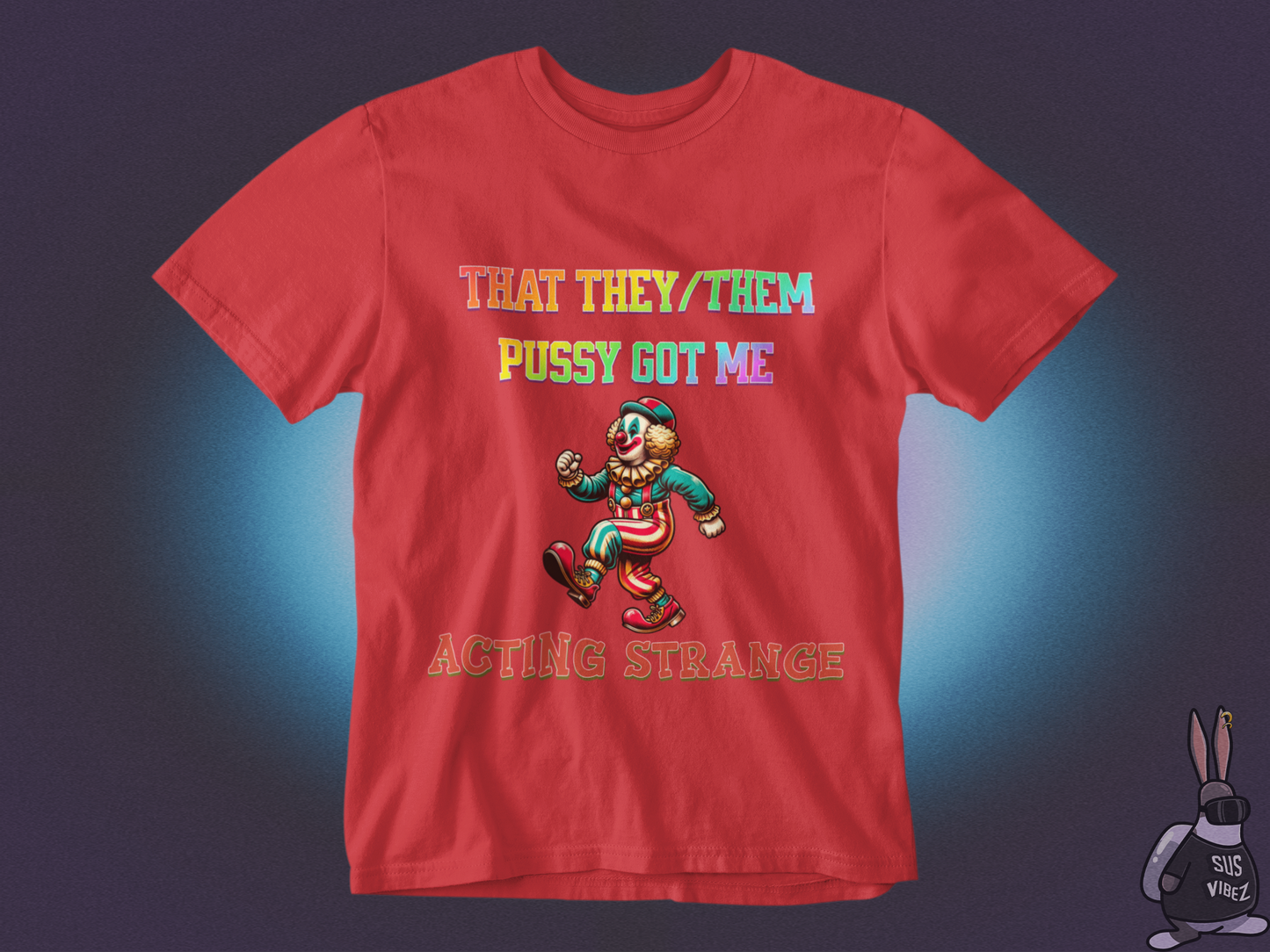 That they/them pussy got me acting strange T-shirt