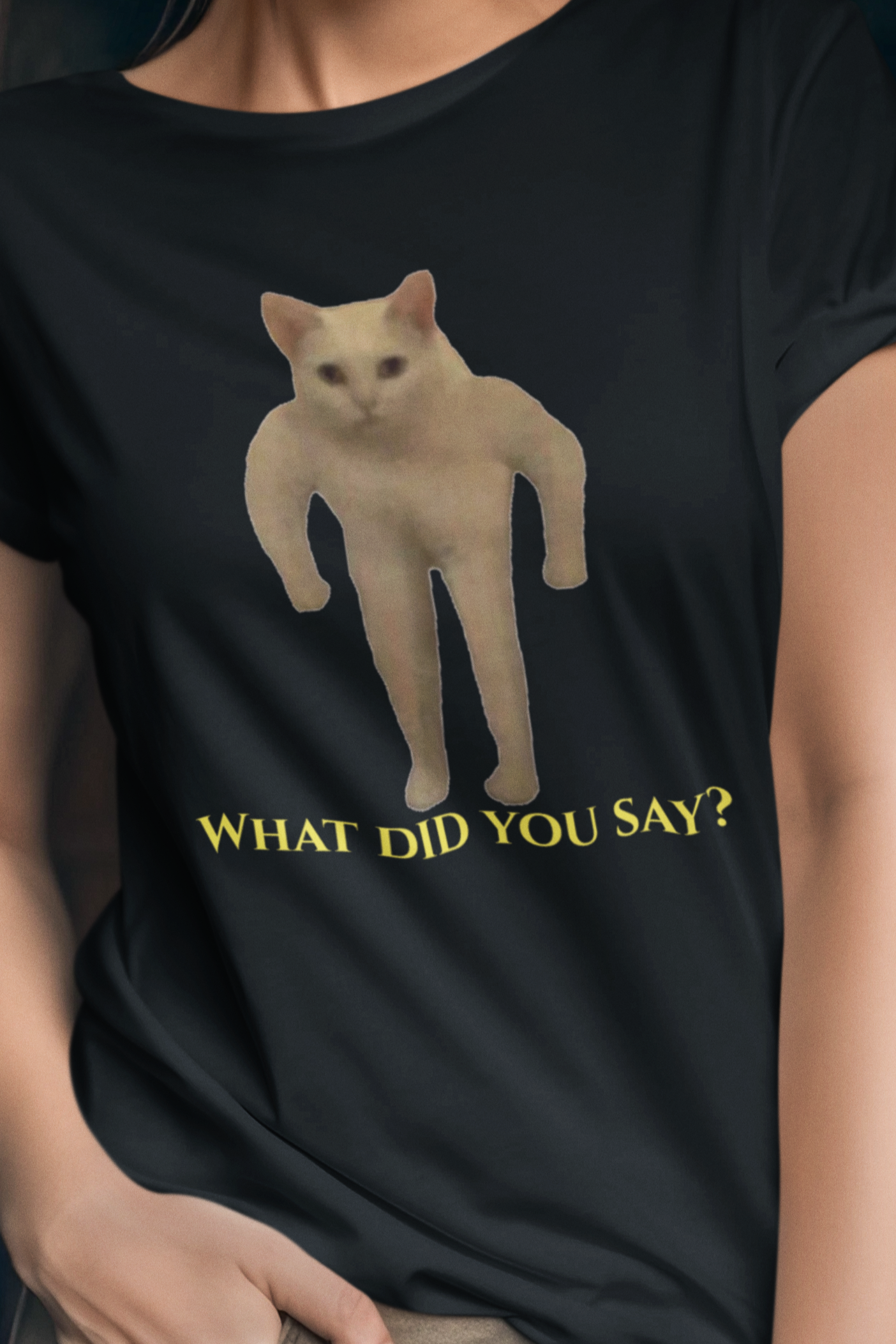 What did you say T-shirt