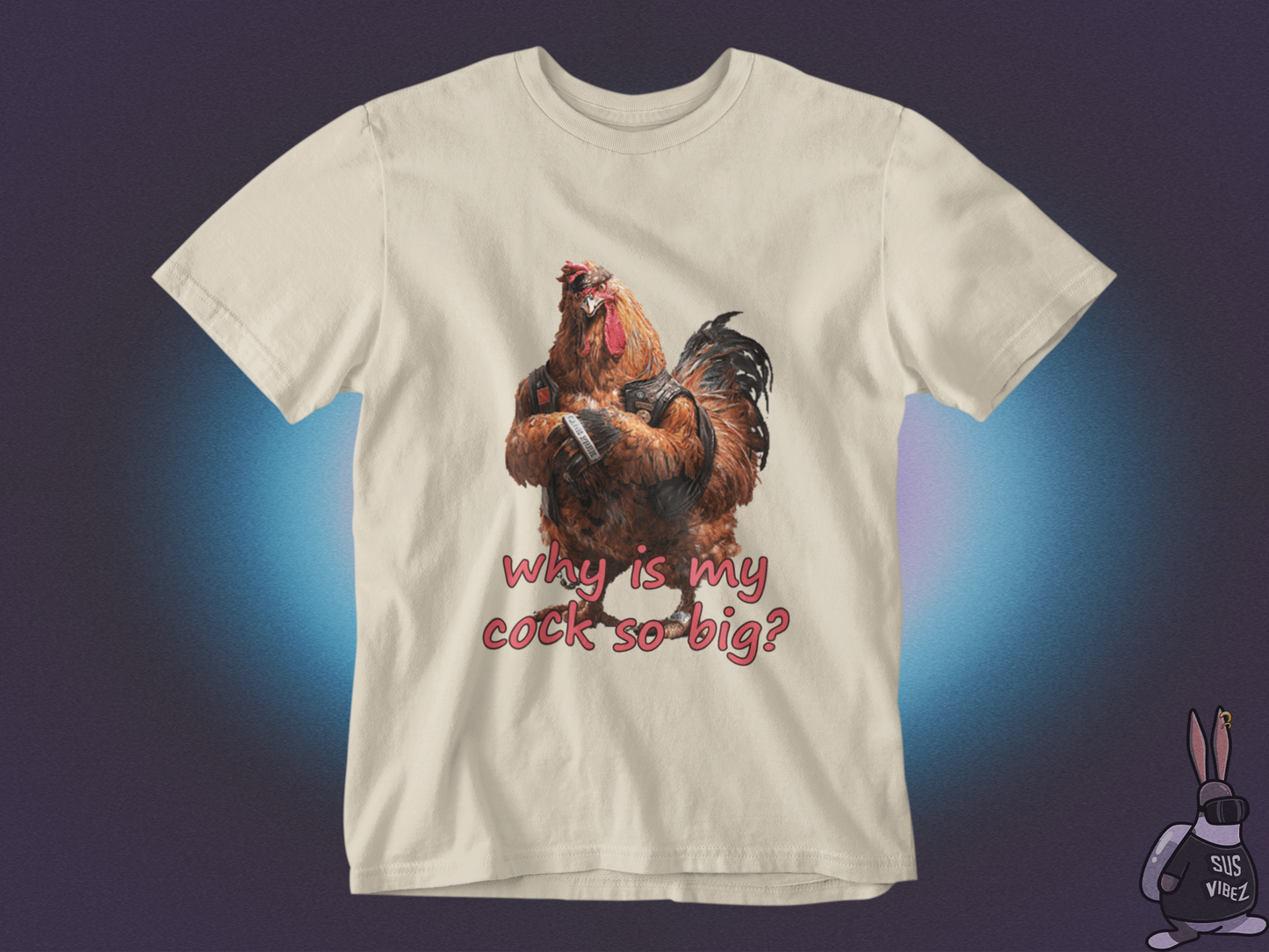 Why is my cock so big T-shirt