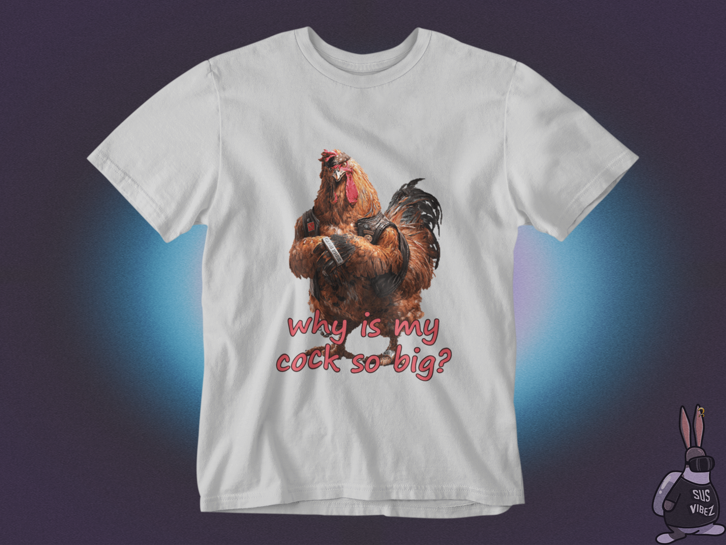 Why is my cock so big T-shirt