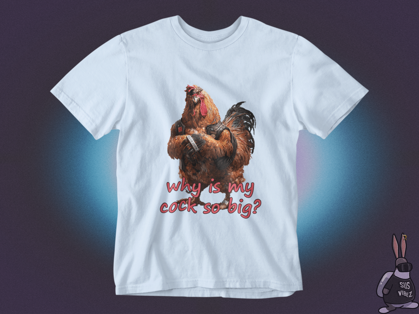 Why is my cock so big T-shirt