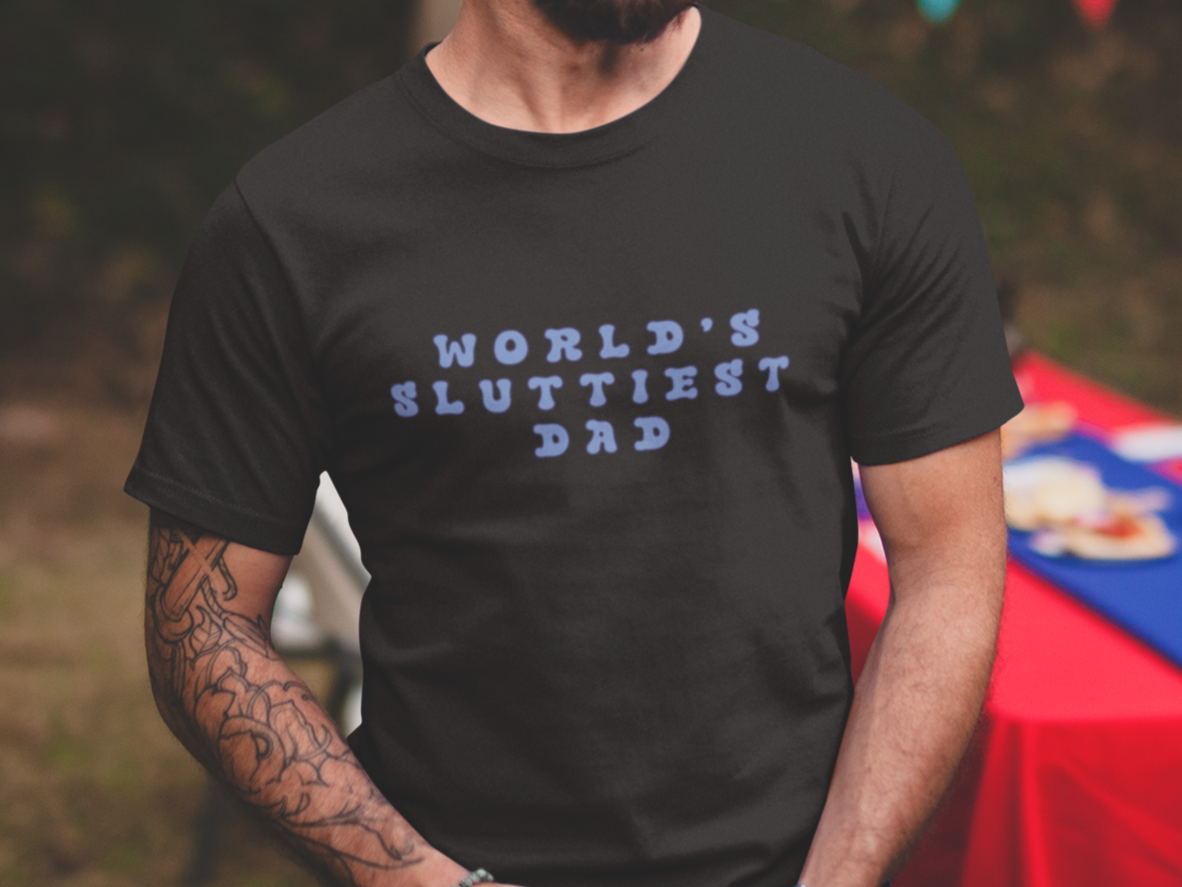 World's sluttiest dad T-shirt