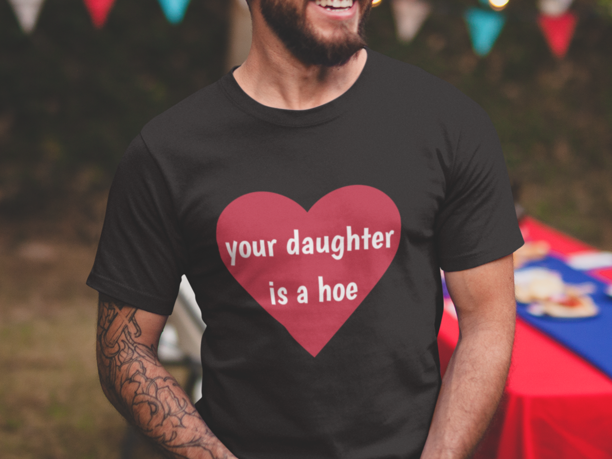 Your daughter is a hoe T-shirt