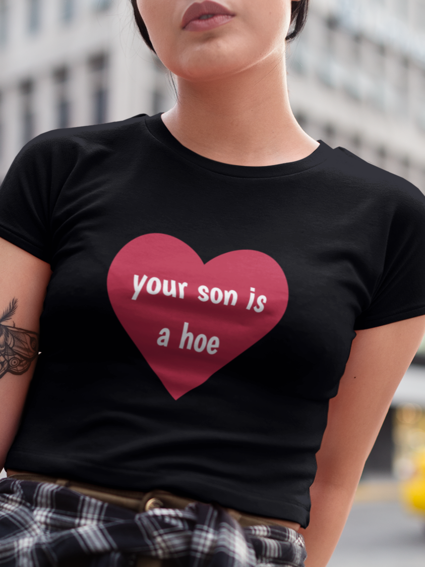 Your son is a hoe T-shirt