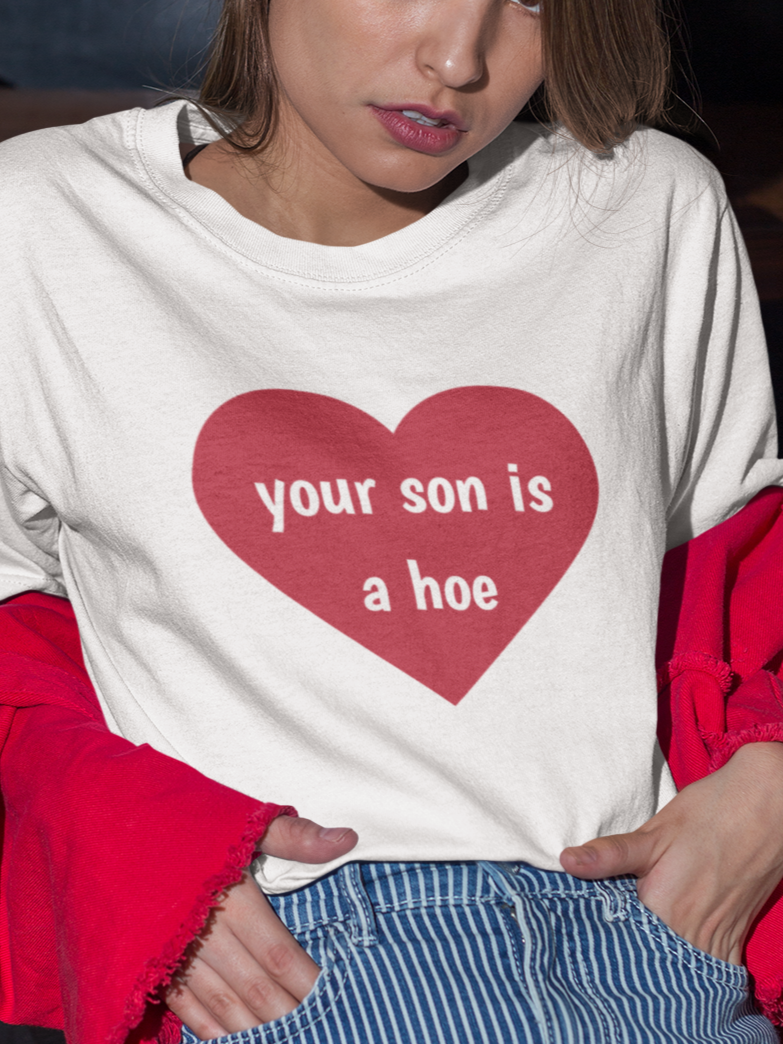 Your son is a hoe T-shirt