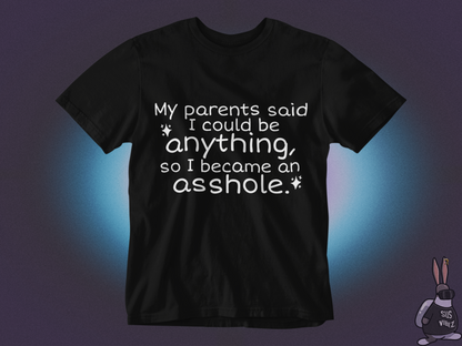 My parents said I could be anything T-shirt