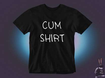 Cum shirt T-shirt