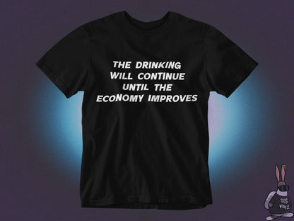 The drinking will continue until economy improves T-shirt