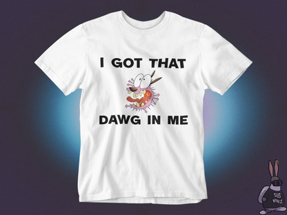 I got that dawg in me T-shirt