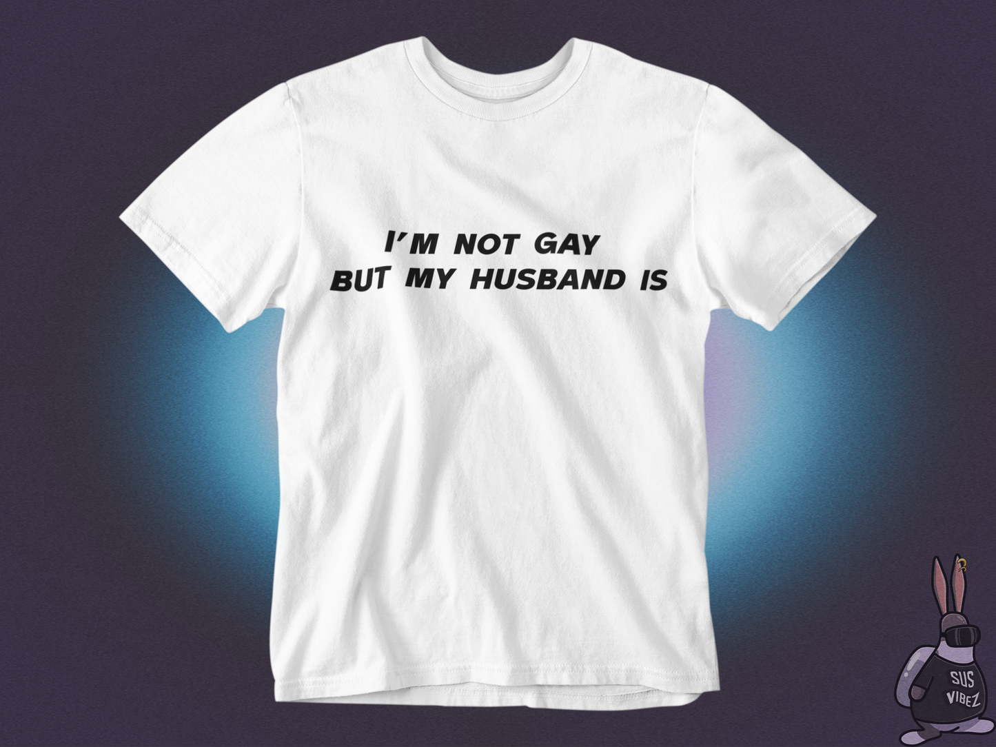 I'm not gay but my husband is T-shirt