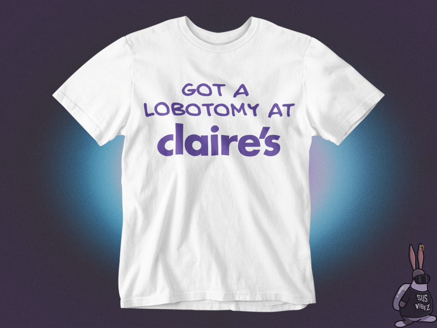 Got a lobotomy at claire's T-shirt