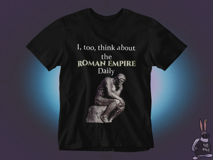 I, too,  think about the roman empire daily T-shirt