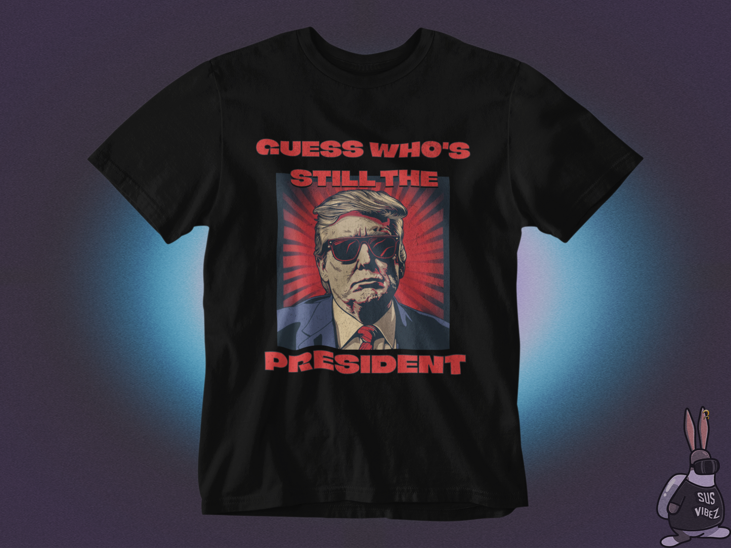 Guess who's still the president T-shirt