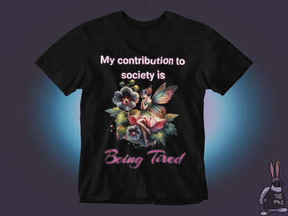 My contribution to society is being tired T-shirt