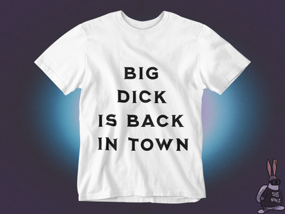 Big dick is back in town T-shirt