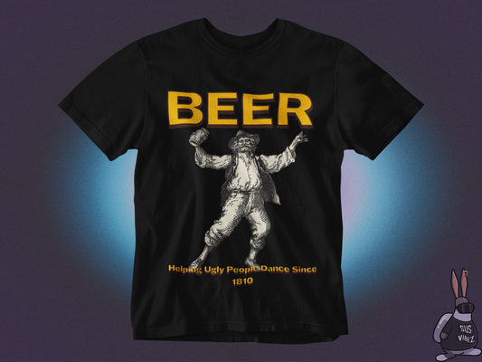 Beer helping ugly people dance since 1810 T-shirt