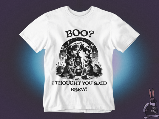 I thought you said brew T-shirt