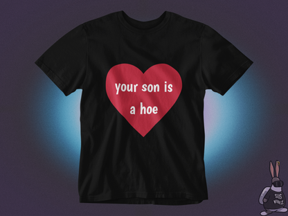 Your son is a hoe T-shirt