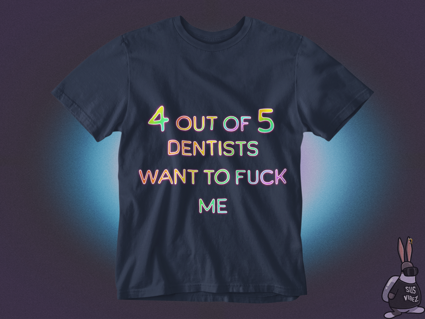 4 out of 5 dentists want to fuck me T-shirt