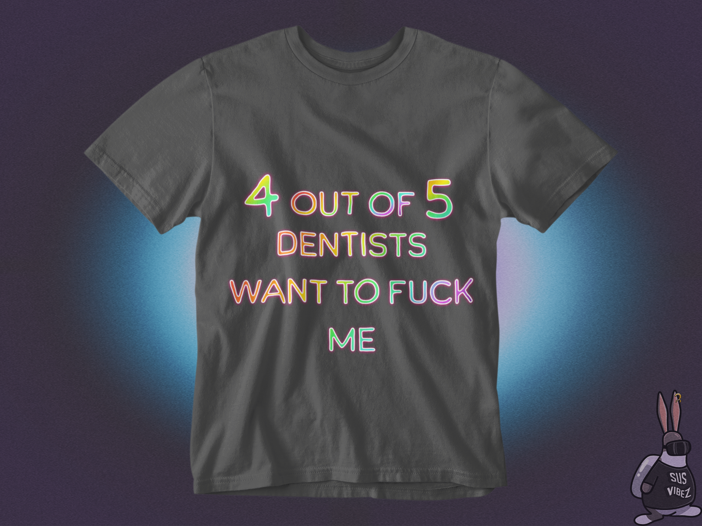 4 out of 5 dentists want to fuck me T-shirt