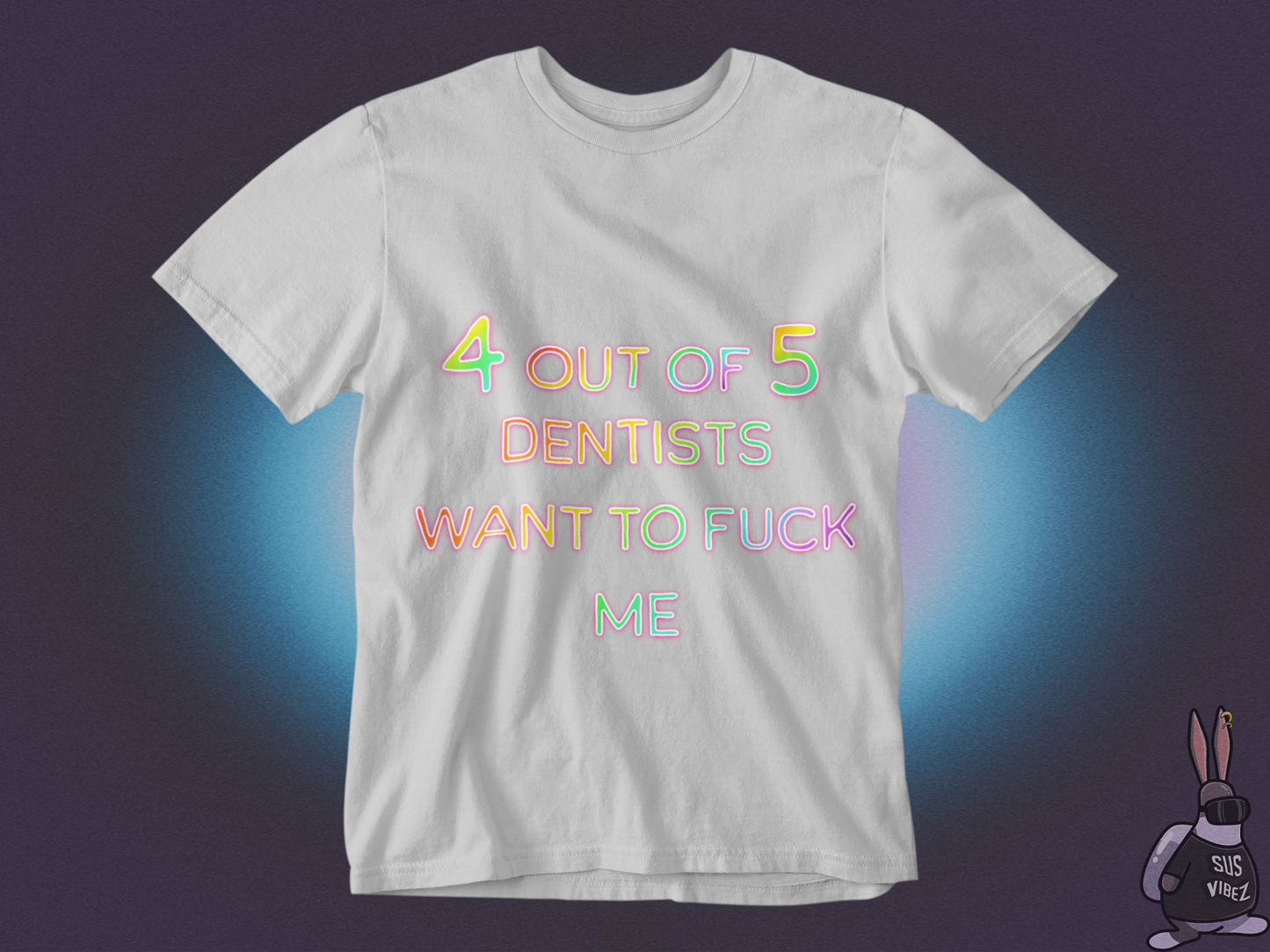 4 out of 5 dentists want to fuck me T-shirt