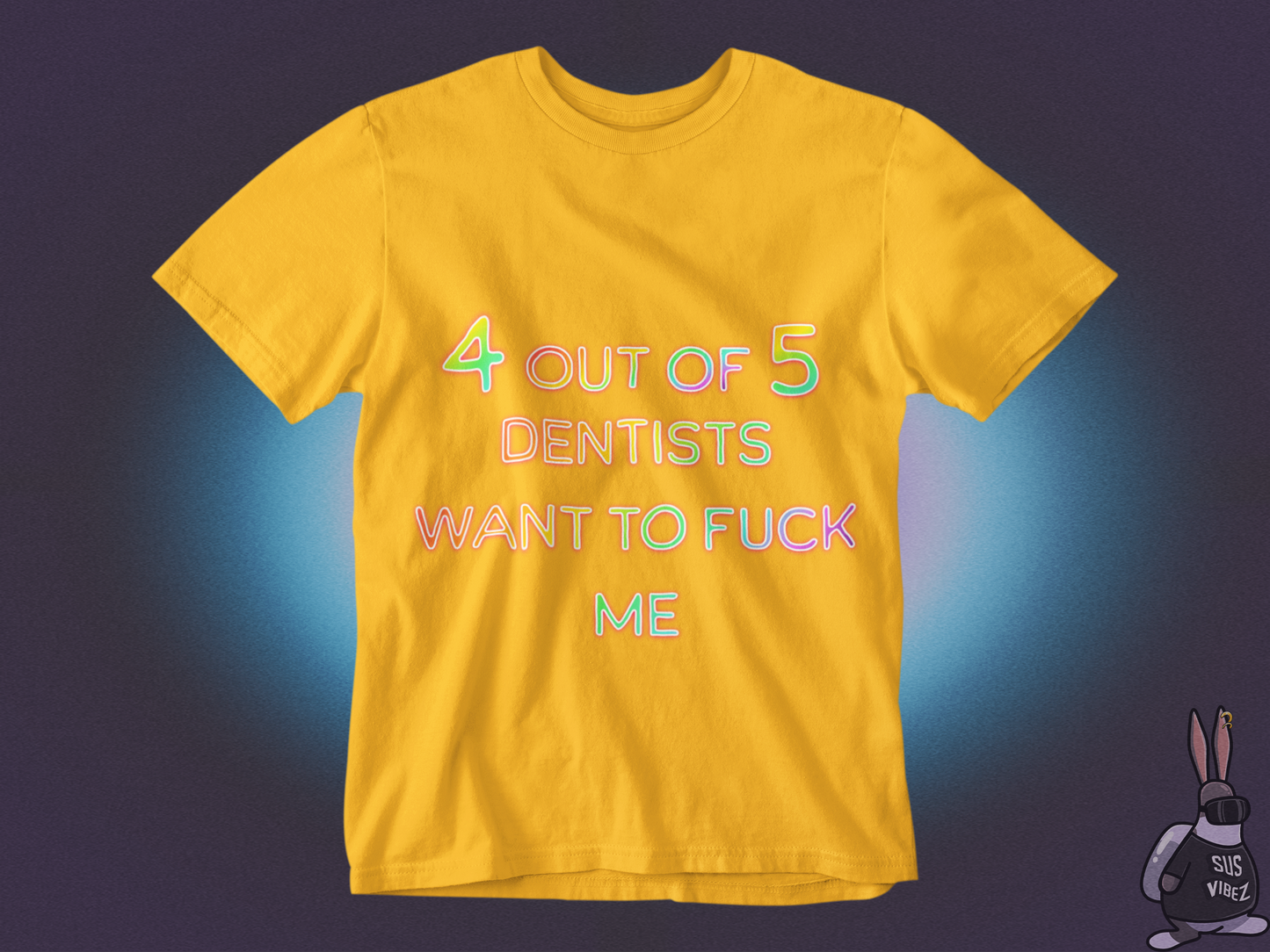 4 out of 5 dentists want to fuck me T-shirt