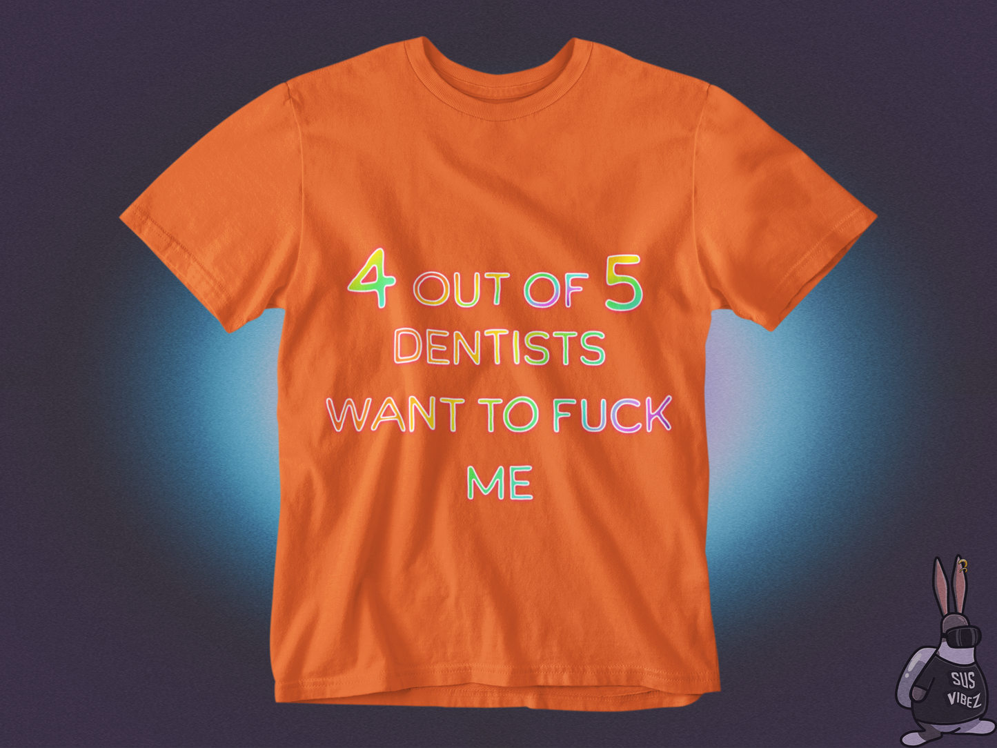 4 out of 5 dentists want to fuck me T-shirt