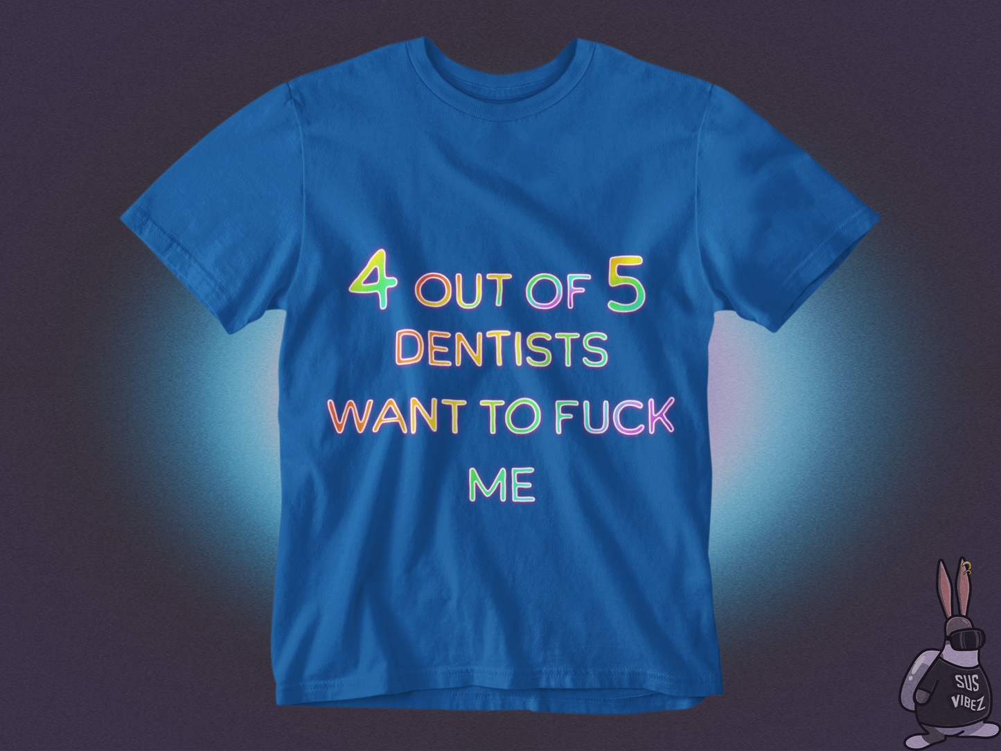 4 out of 5 dentists want to fuck me T-shirt