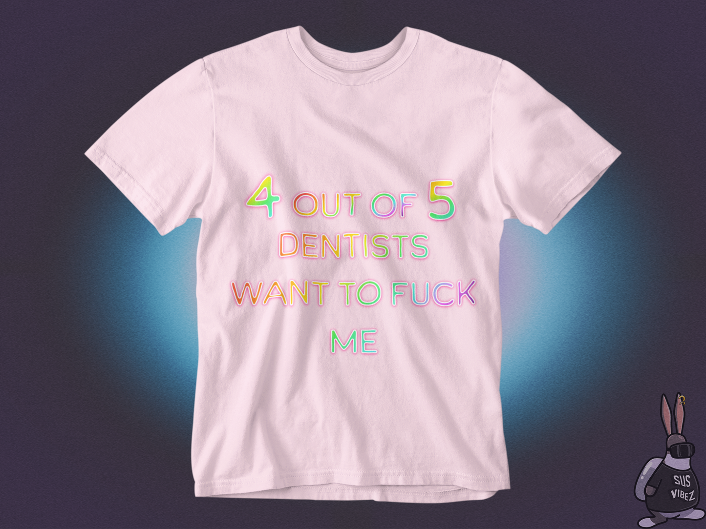 4 out of 5 dentists want to fuck me T-shirt