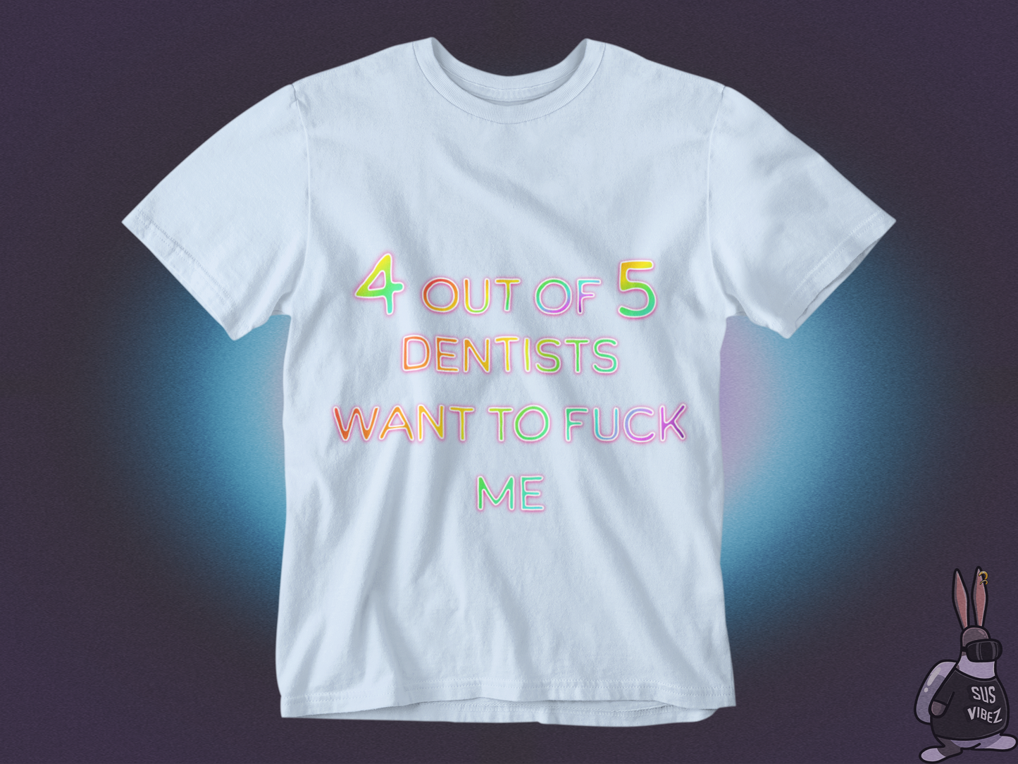 4 out of 5 dentists want to fuck me T-shirt