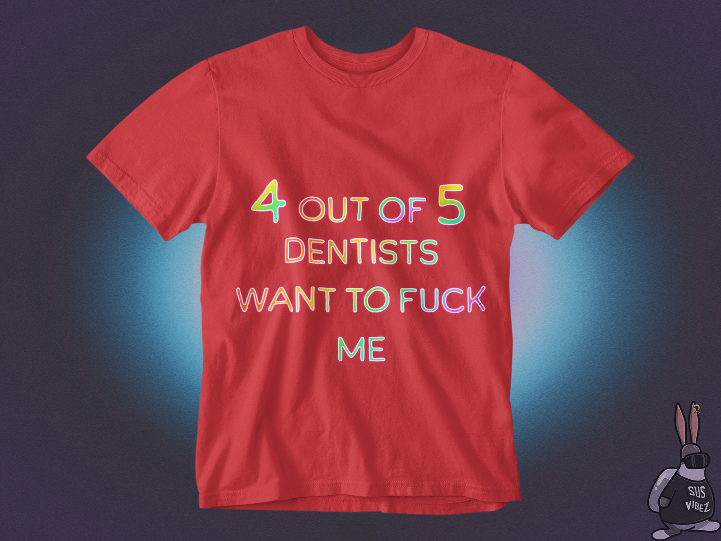 4 out of 5 dentists want to fuck me T-shirt